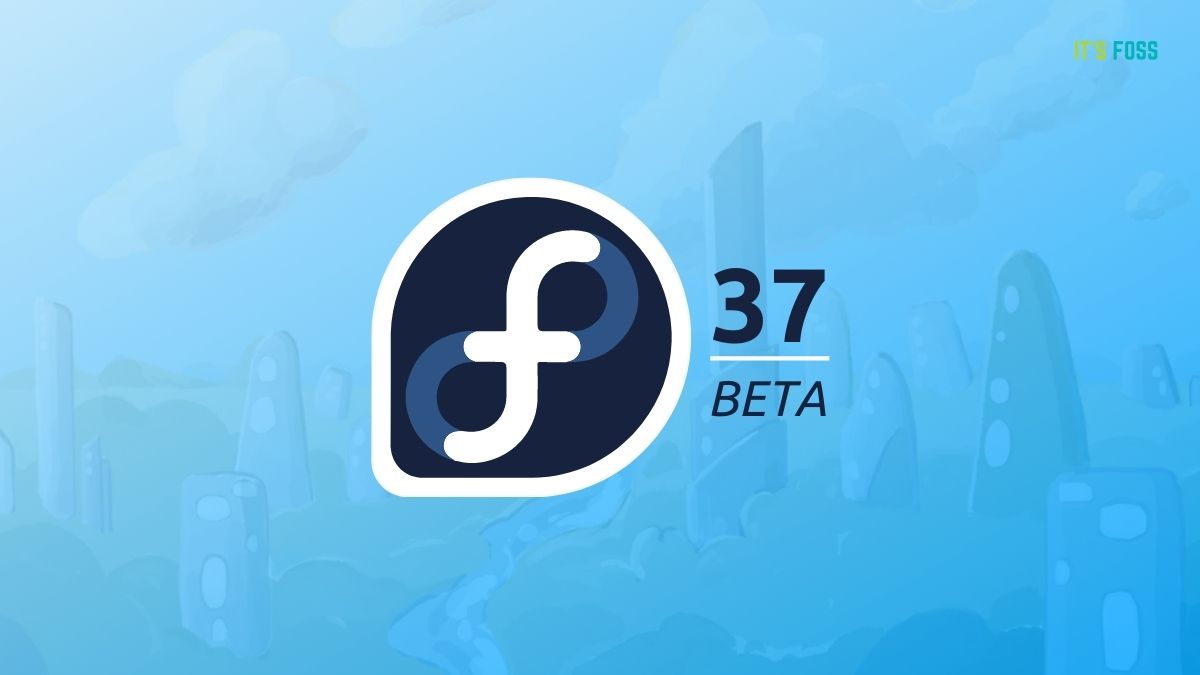Fedora 37 Beta is Now Available for Testing