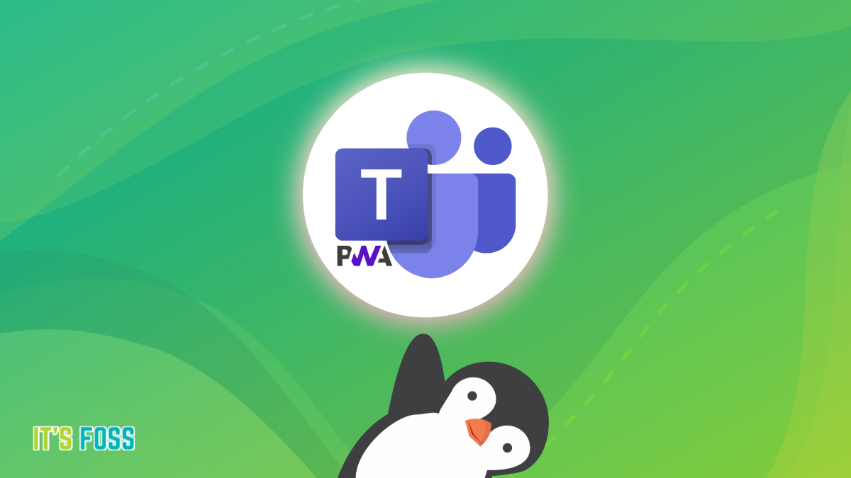 Microsoft Teams Progressive Web App Experience is Here for Linux
