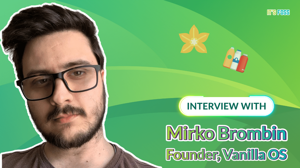 'Don't be Afraid to Contribute': Mirko Brombin Talks about Vanilla OS and Other Future Projects