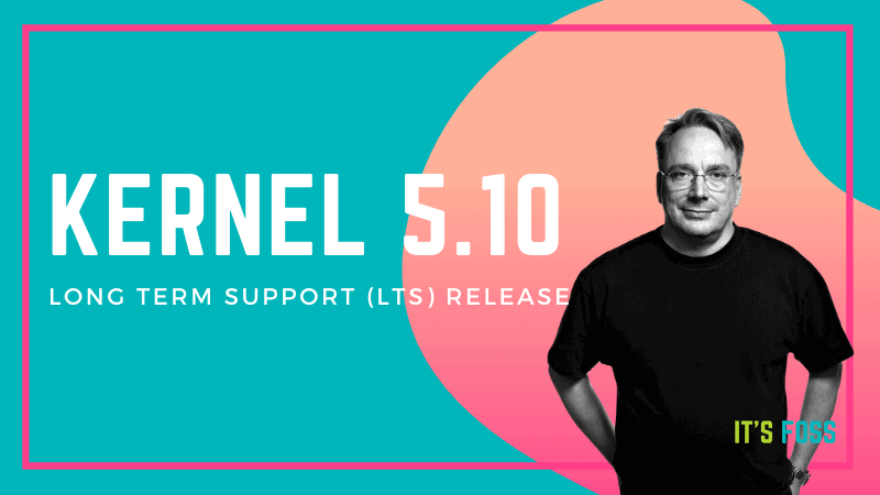 Oh, Yeah! Linux Kernel 5.10 LTS is Finally Here Before the End of 2020 With Interesting Performance Improvements