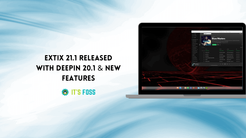 ExTiX 21.1 based on Deepin 20.1 Released with New Features and More Improvements