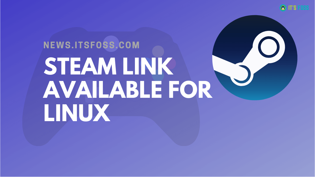 Valve Finally Makes Steam Link Available for Linux Gamers To Stream Games