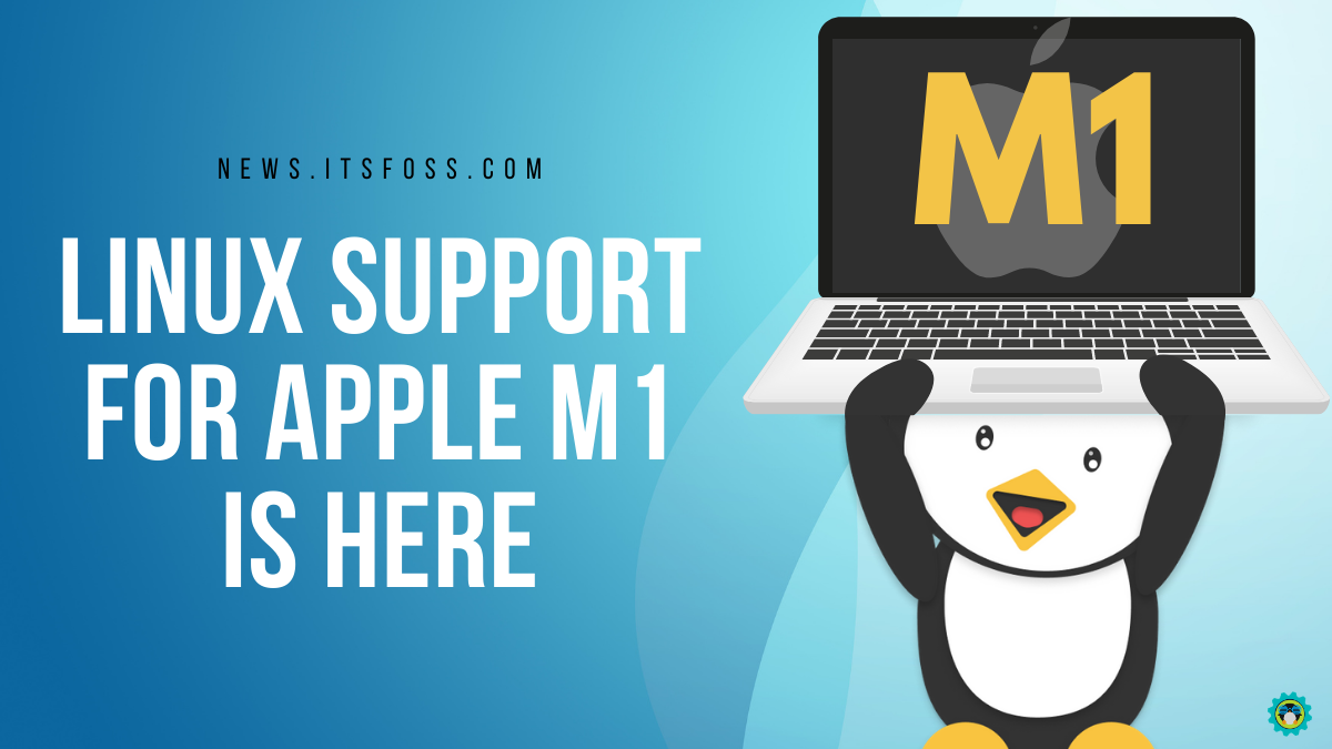 5.13 Will be the First Linux Kernel With Initial Support for Apple M1 Device