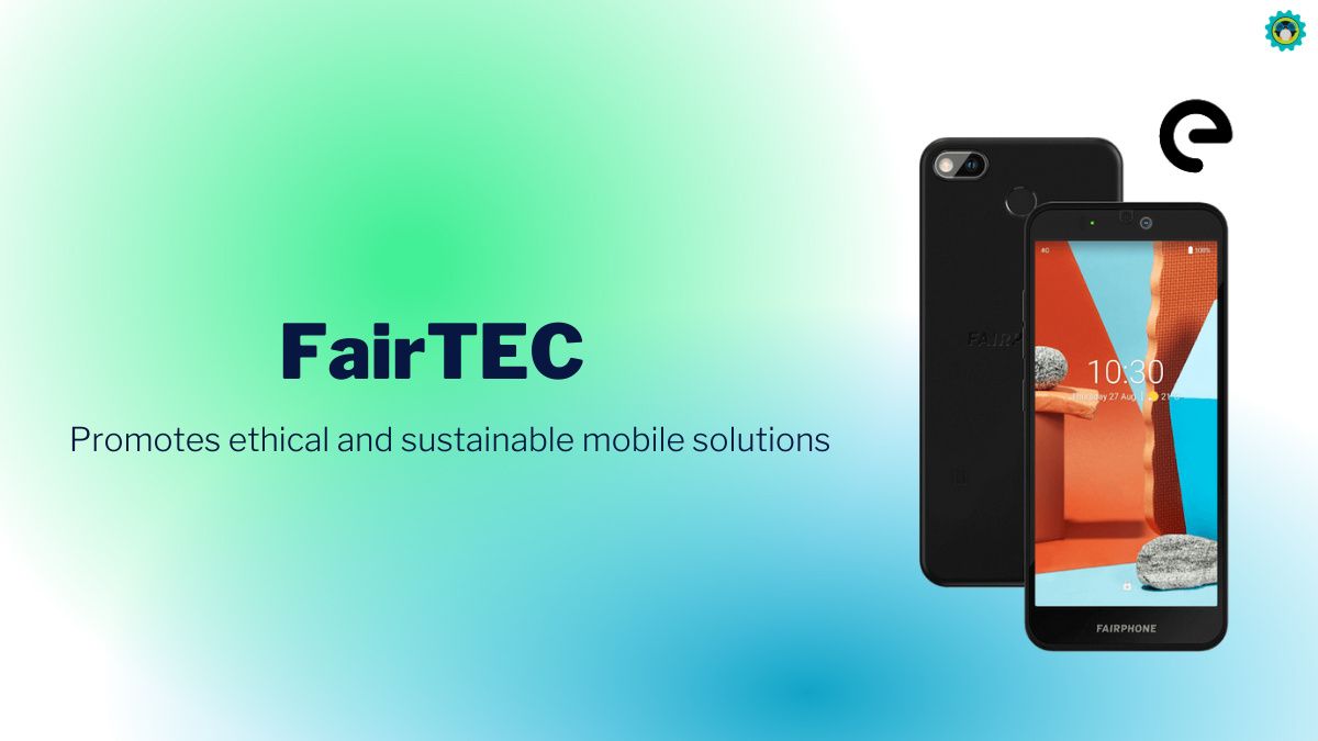 /e/, Fairphone, and a Few European Companies Join to Launch 'FairTEC' Promoting Ethical Smartphone Solutions