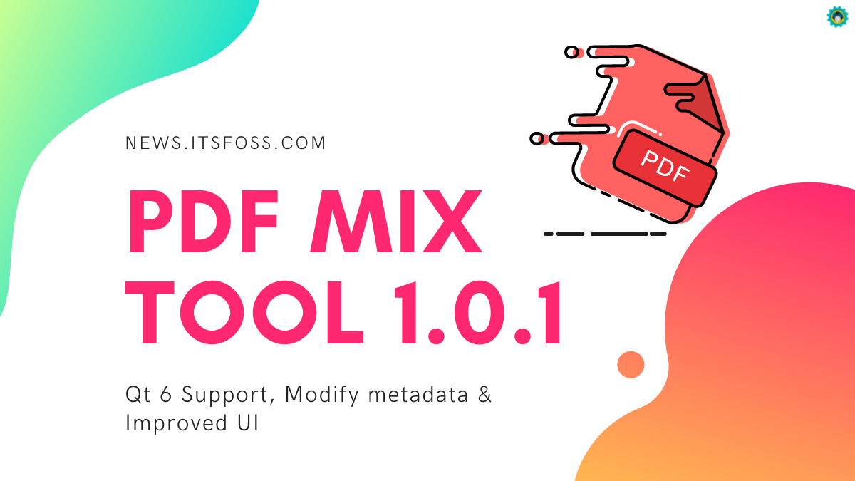 PDF Mix Tool 1.0.1 Now Lets You Edit Metadata with an Improved UI & Qt 6 Support