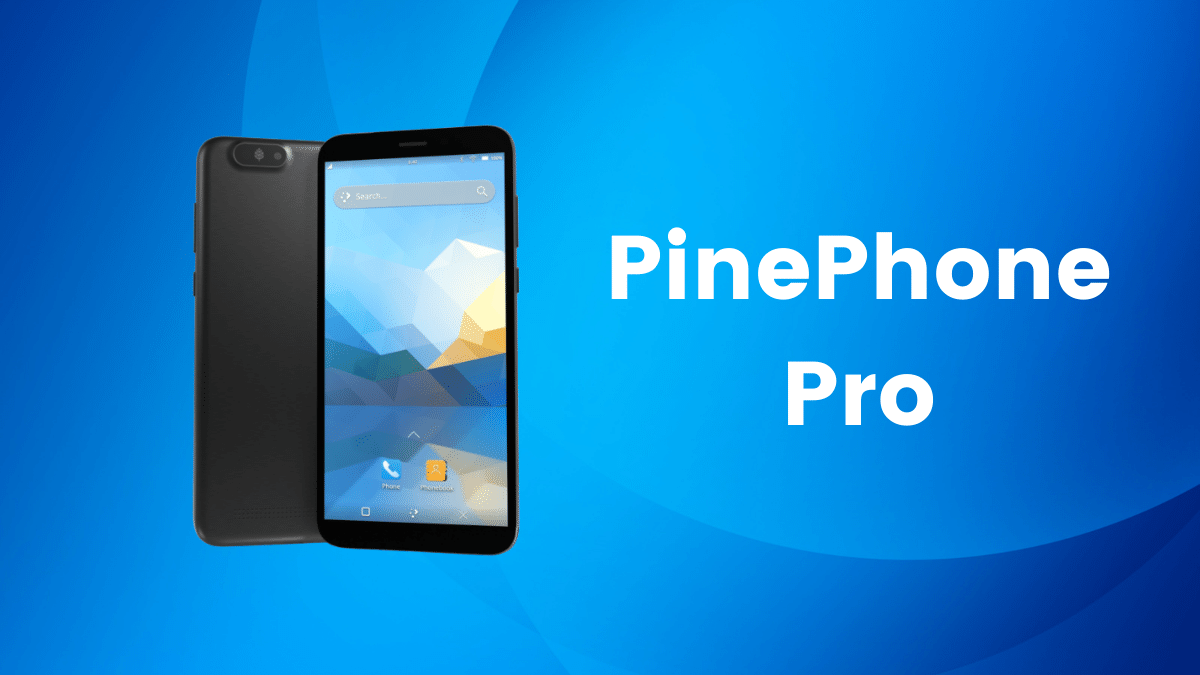 PinePhone Pro is an Affordable Linux Flagship Smartphone That Could Replace Your Android