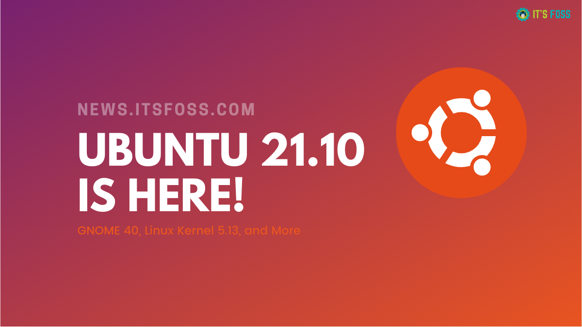 Ubuntu 21.10 is Available Now! Finally Brings the Much Awaited GNOME 40 With Ubuntu Twist