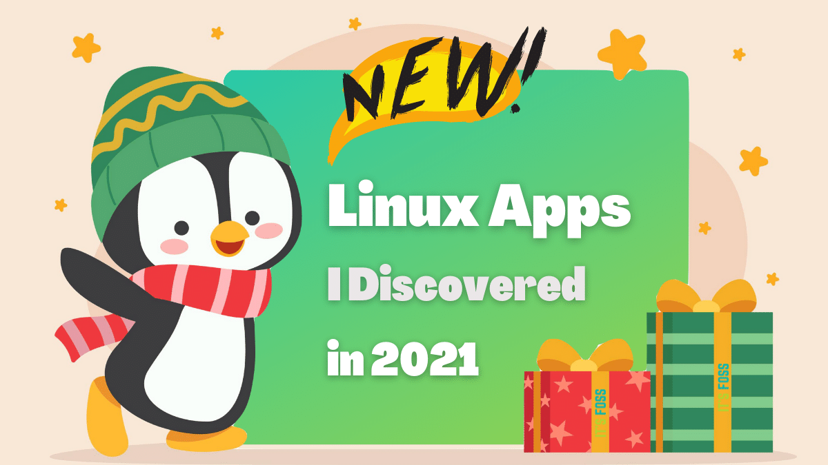 My Top 5 Favorite Linux Apps That I Discovered in 2021