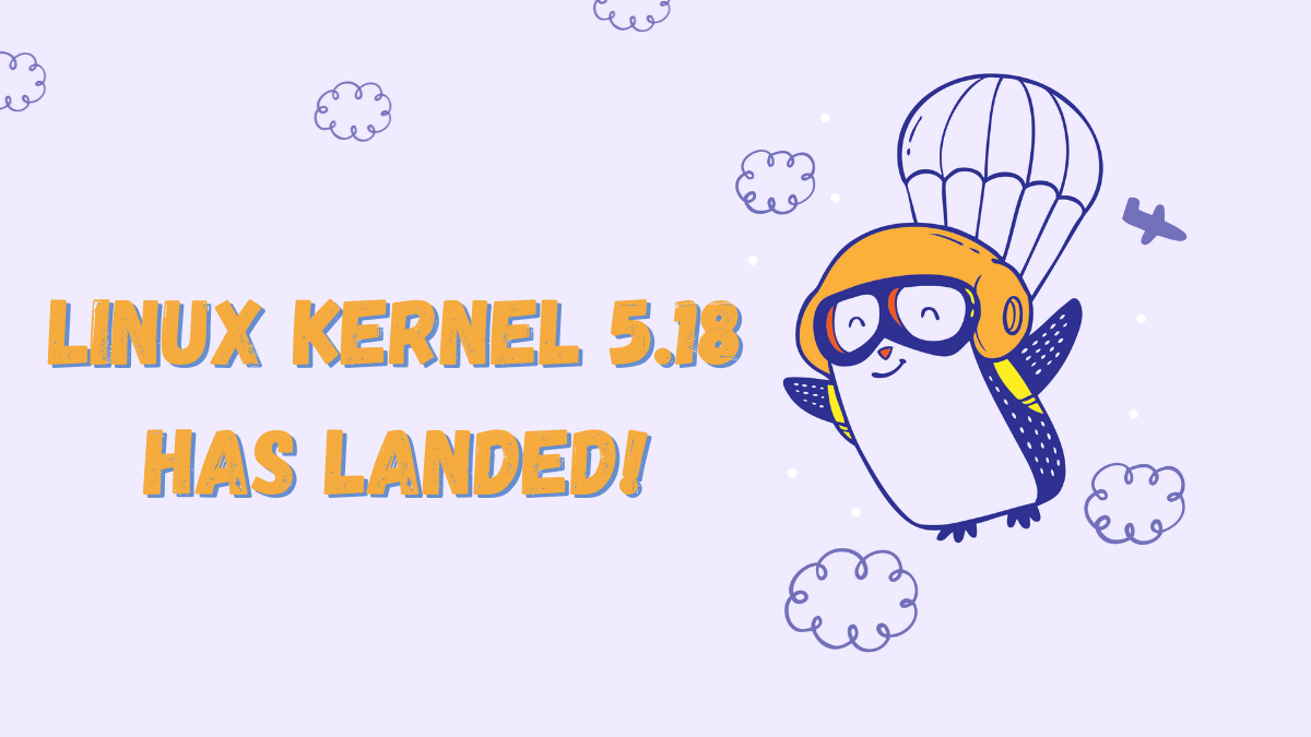 Linux Kernel 5.18 Released with Graphics Driver Changes and New Hardware Support