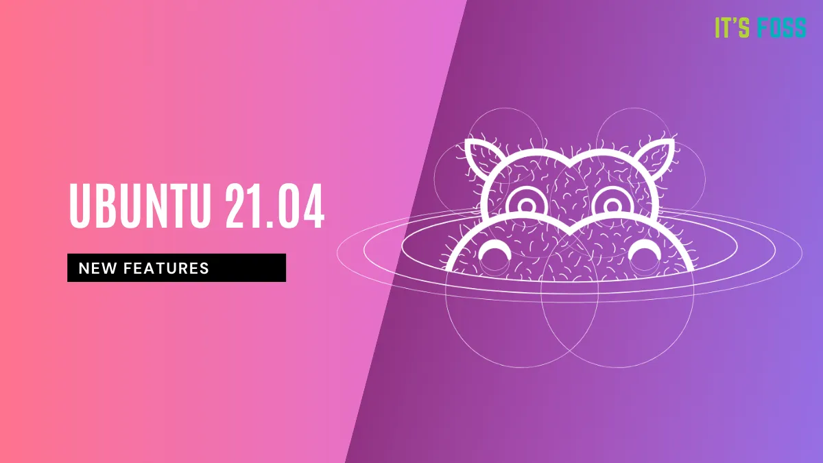 Ubuntu 21.04 is Releasing This Week! Take a Look at the New Features