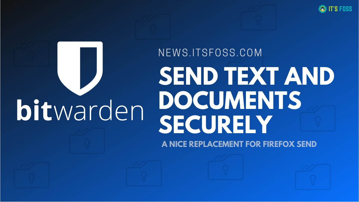 Bitwarden Send is a Secure Way to Share Information and Documents [Replacement of Firefox Send]