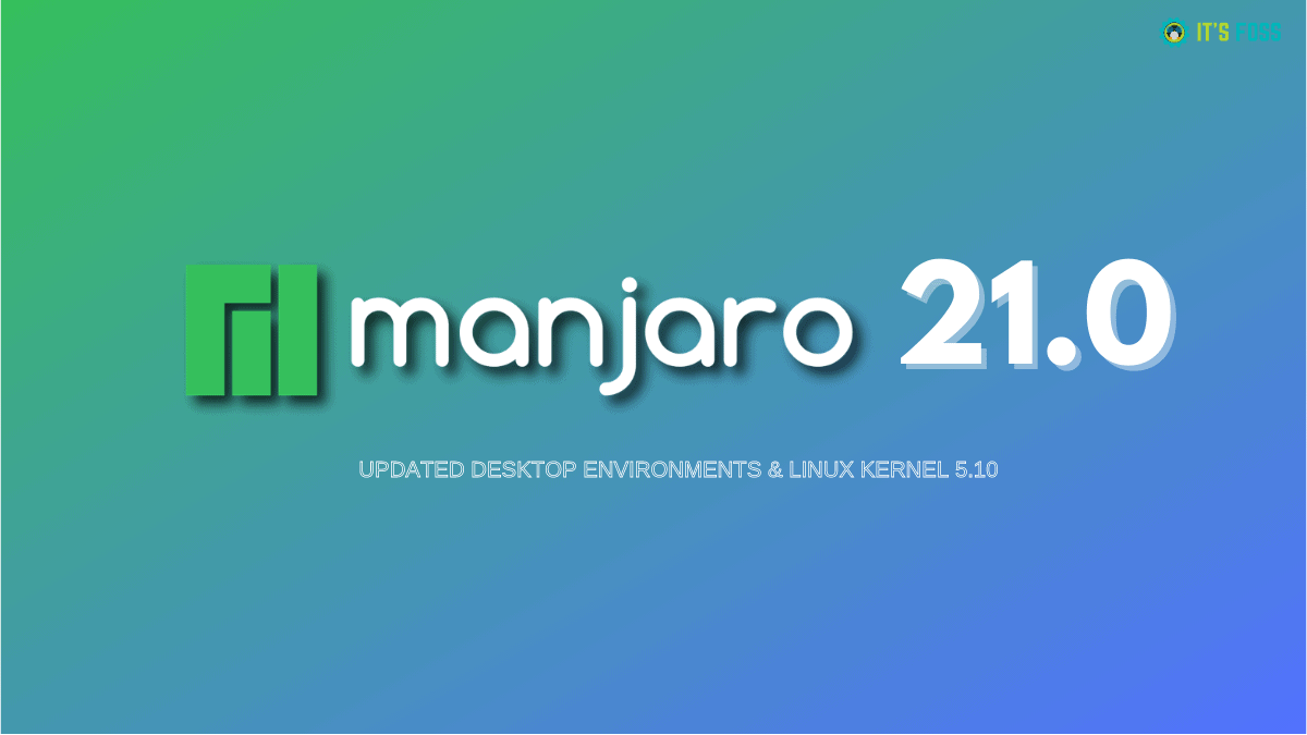 Manjaro 21.0 Ornara Comes Packed With GNOME 3.38, KDE Plasma 5.21, Xfce 4.16 and Linux Kernel 5.10