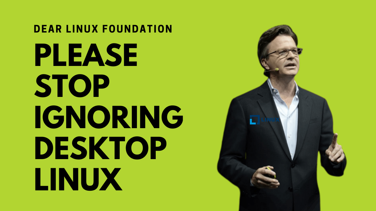 It's Time for The Linux Foundation to Stop Ignoring Desktop Linux