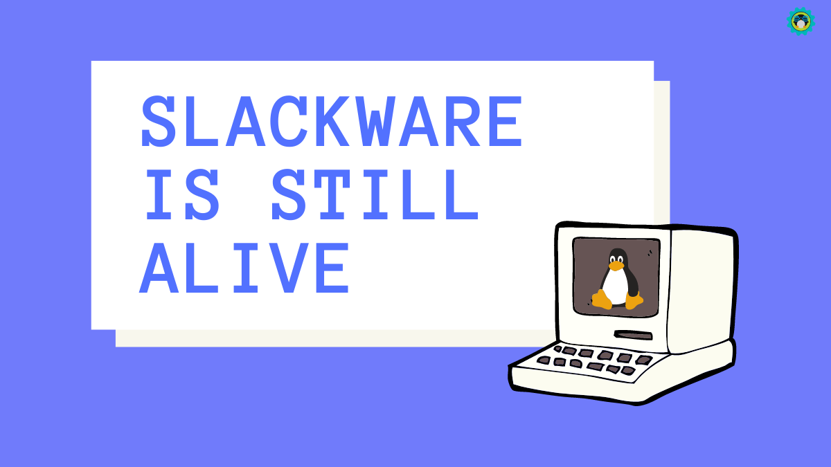 Phew! The Oldest Active Linux Distro, Slackware, is Not Dead Yet