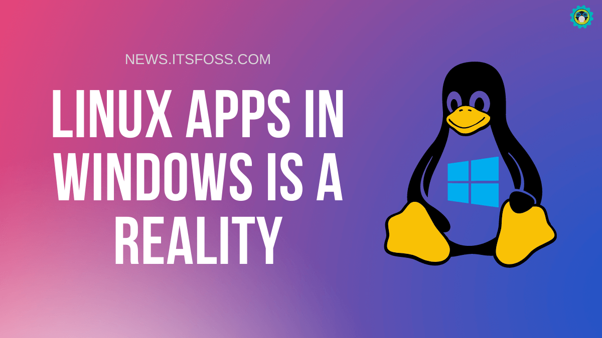 Running Linux Apps In Windows Is Now A Reality