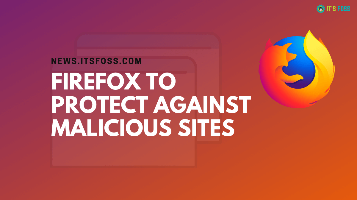 Mozilla Firefox Is Adding Capabilities to Defend Against Malicious Sites on Desktop