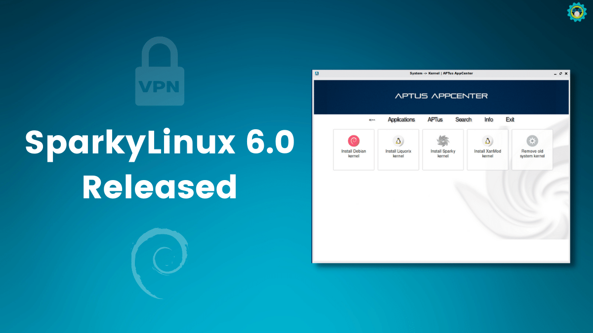 SparkyLinux 6.0 Release is based on Debian 11 and Includes a Built-in VPN