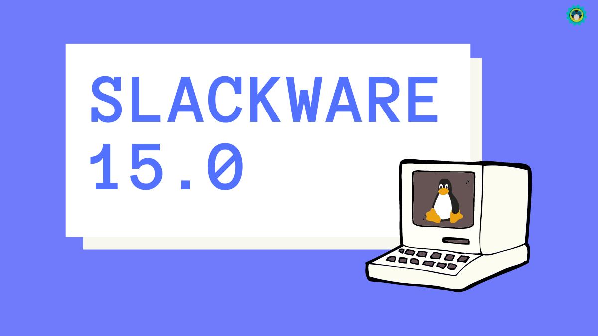 Oldest Active Linux Distro Slackware Finally Releases Version 15
