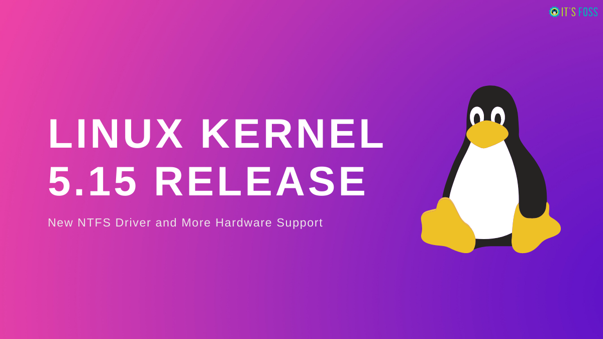 Linux Kernel 5.15 LTS Released! Brings Improved NTFS Driver to Linux